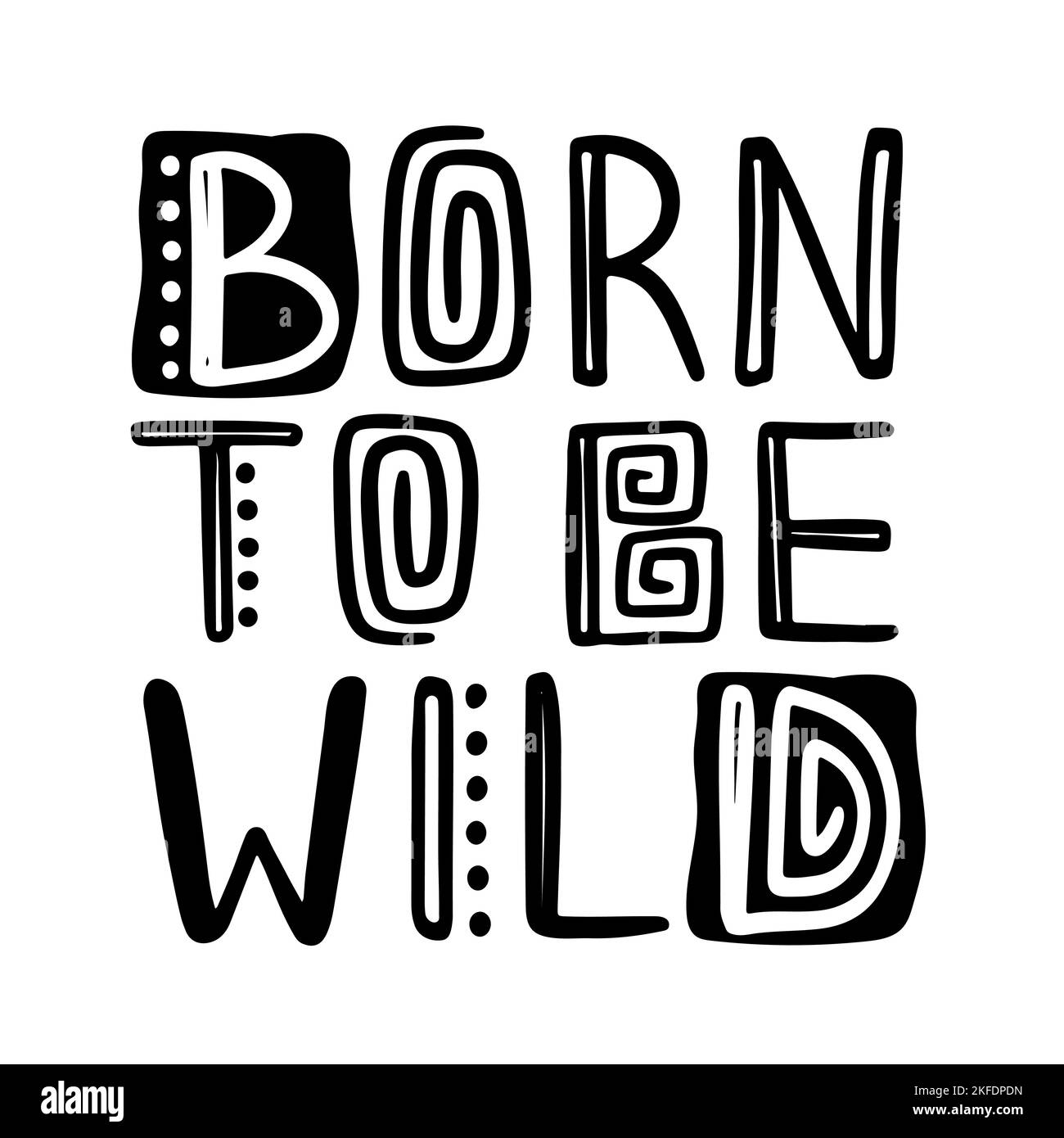 BORN TO BE WILD Monochrome Quote Lettering Black Text On White Background In Modern Style Vector Illustration Set For Print Stock Vector