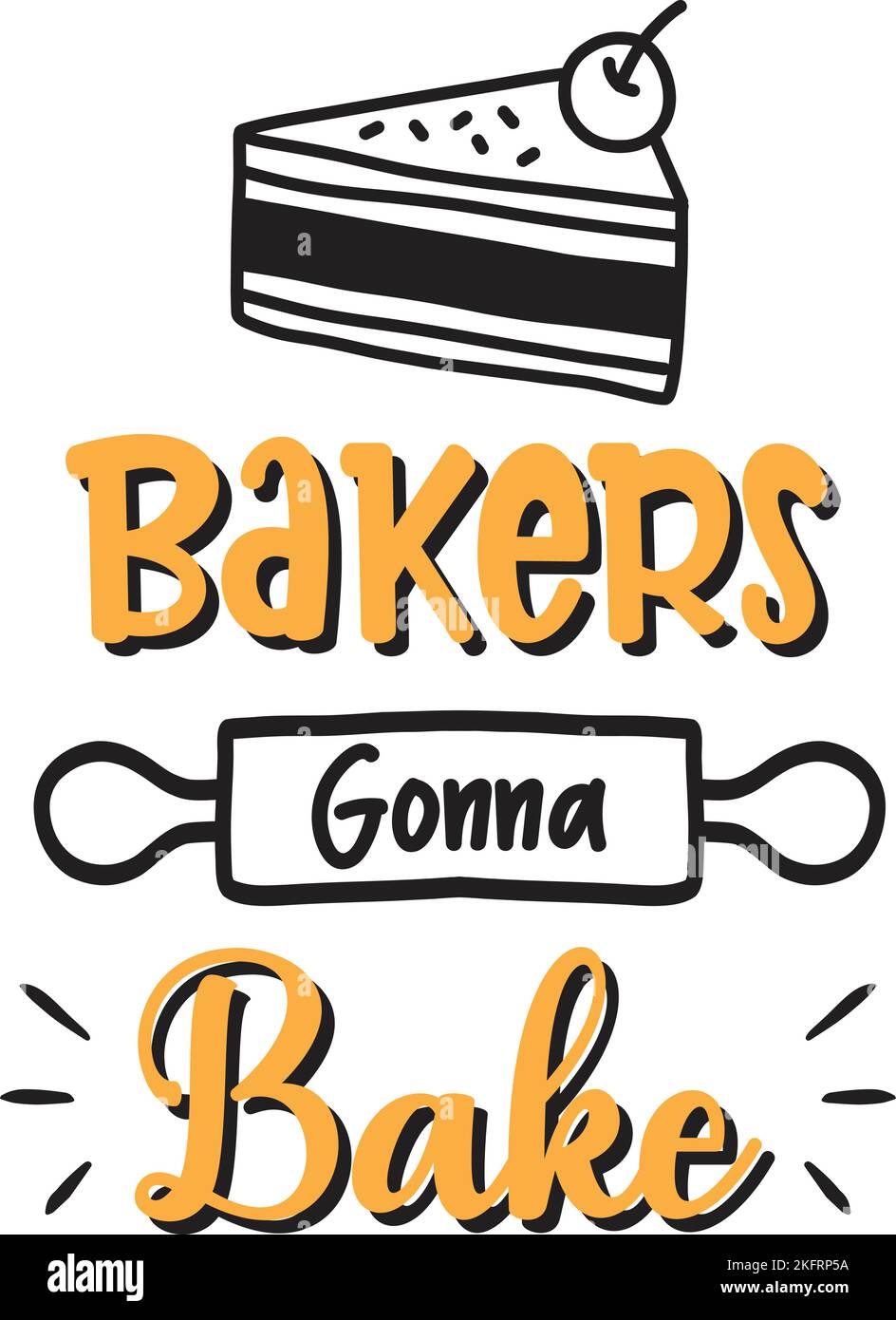 Bakers gonna bake lettering and quote illustration isolated on