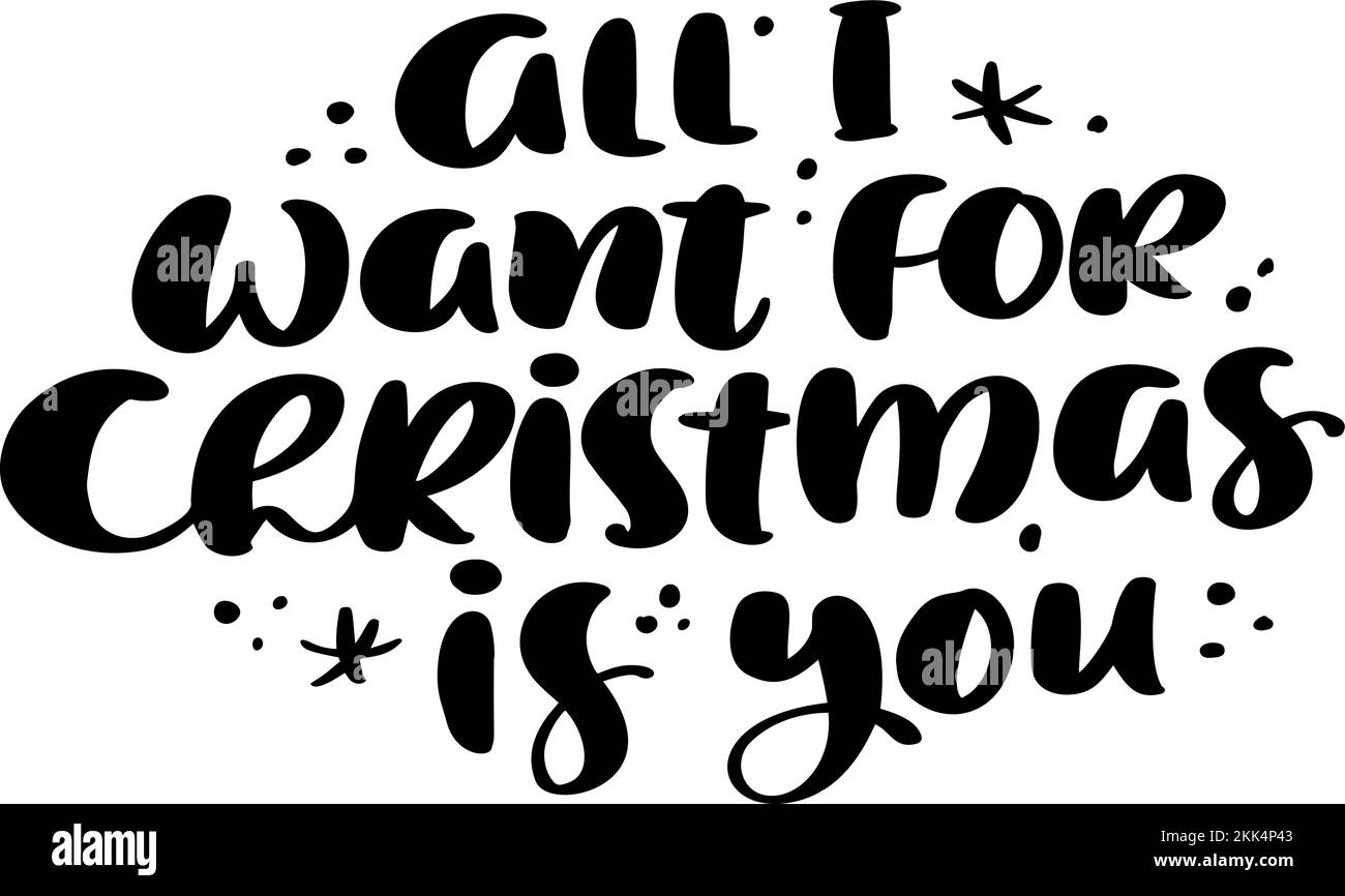 All I Want for Christmas is You vector hand lettering positive