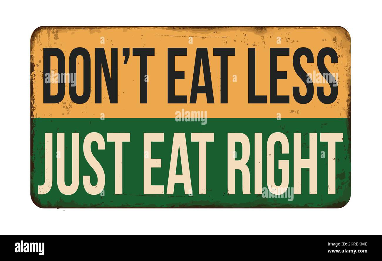 Don't eat less just eat right vintage rusty metal sign on a white