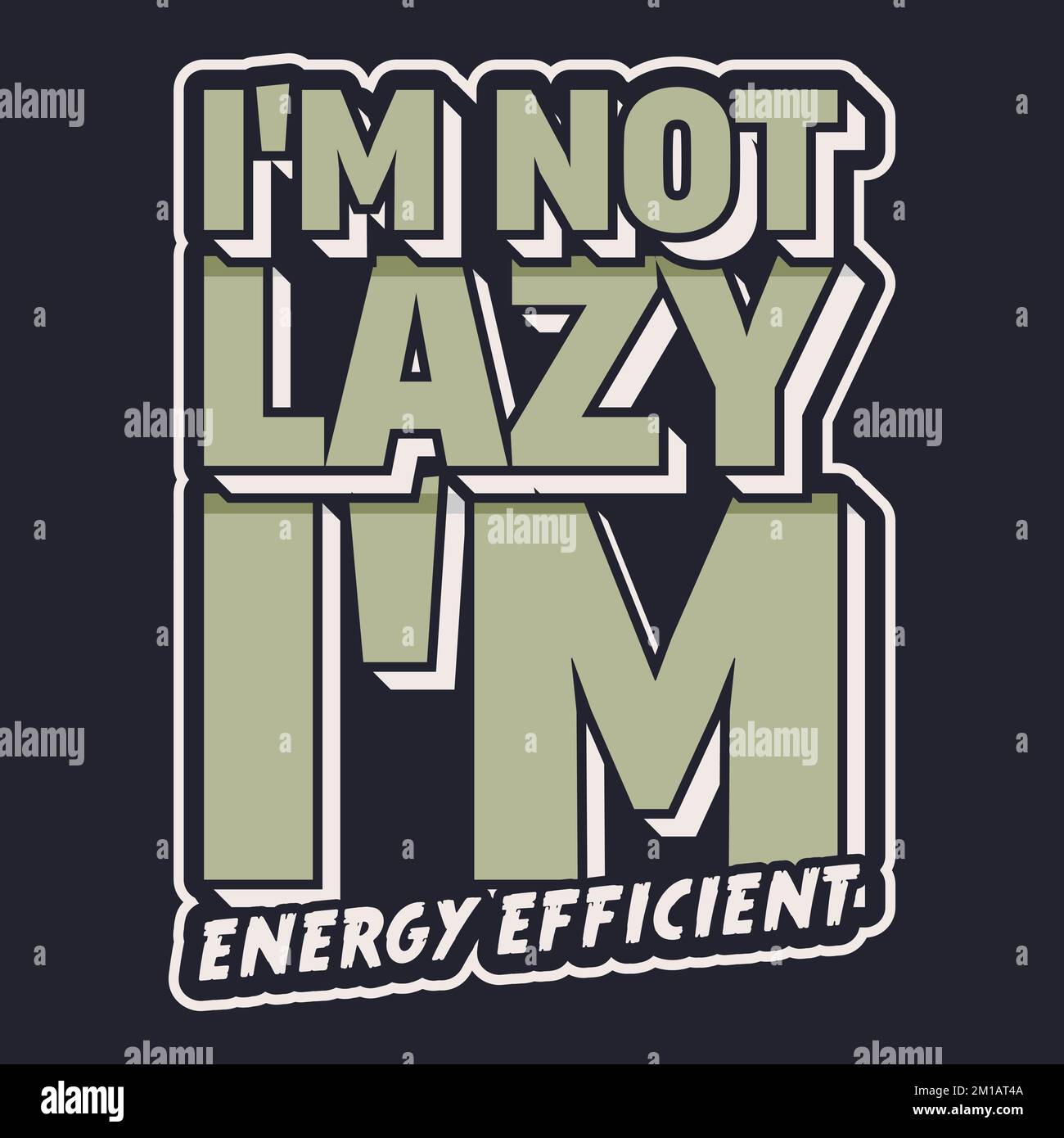 I'm Not Lazy, I'm Energy Efficient, Funny Typography Quote Design Stock ...