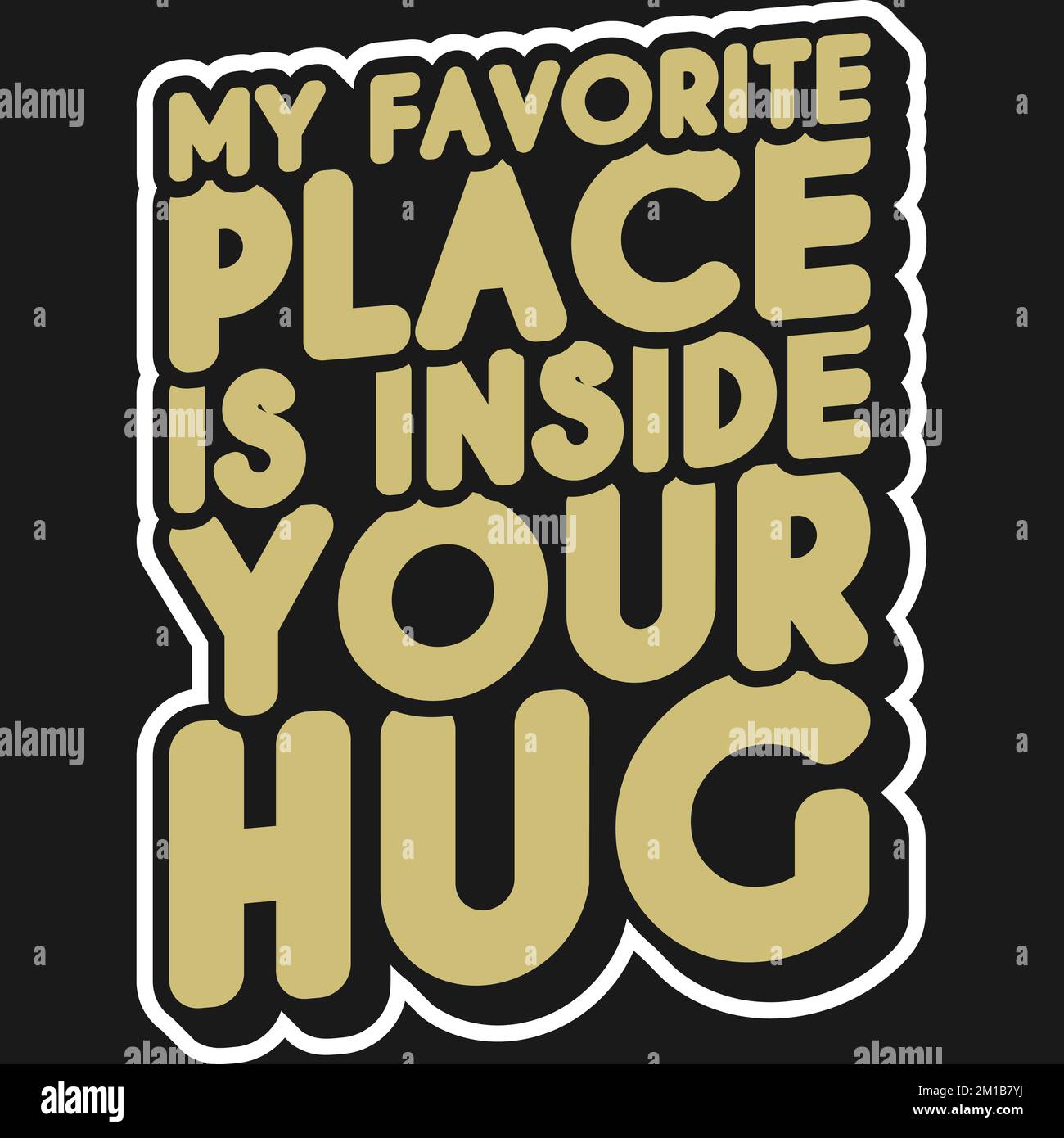 My Favorite Place is Inside Your Hug, Love Typography Quote Design