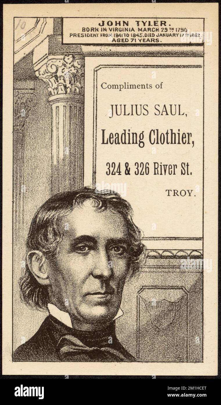 John Tyler. Born in Virginia March 29th, 1790. President from 1841 to 1845. Died January 17th 1862 aged 71 years. Compliments of Julius Saul, leading clothier, 324 & 326 River St., Troy. , Clothing stores, Tyler, John, 1790-1862, 19th Century American Trade Cards Stock Photo