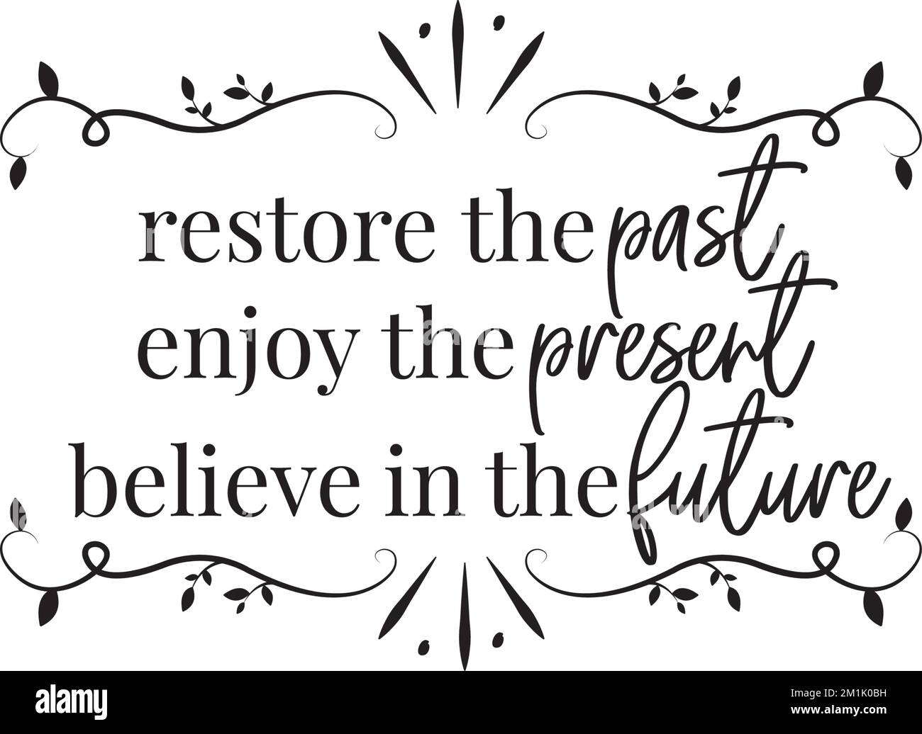 Restore the past, enjoy the present, believe in the future, vector. Daily affirmation, positive thinking. Stencil art design isolated on white Stock Vector