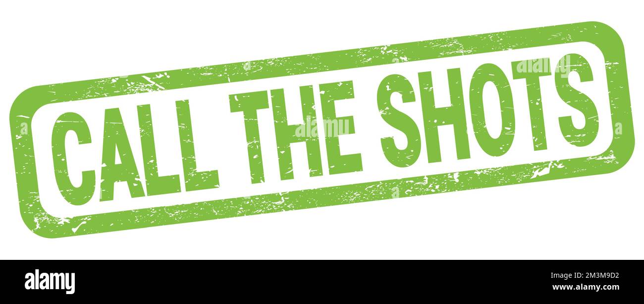 CALL THE SHOTS text written on green rectangle stamp sign Stock Photo ...