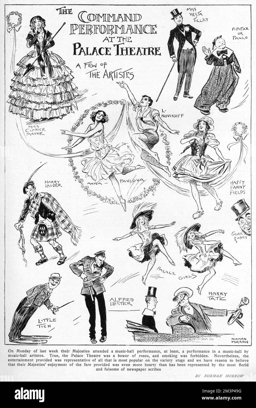 A page of sketches by artist Norman Morrow, recording the acts on the bill at the first Royal Command Performance of in the Art of Variety (later known as the Royal Variety Performance) at the Palace Theatre, London on 1 July 1912 in the presence of King George V, Queen Mary and assorted other members of the royal family.  Among the acts pictured are Miss Clarice Mayne, male impersonator, Vesta Tilley, Pipifax or Panlo, Happy Fanny Fields, George Robey, Harry Tate, Alfred Lester, Little Tich, Harry Lauder, the Palace Girls and the ballet dancers, Novikoff and Anna Pavlova.  Morrow, who produce Stock Photo