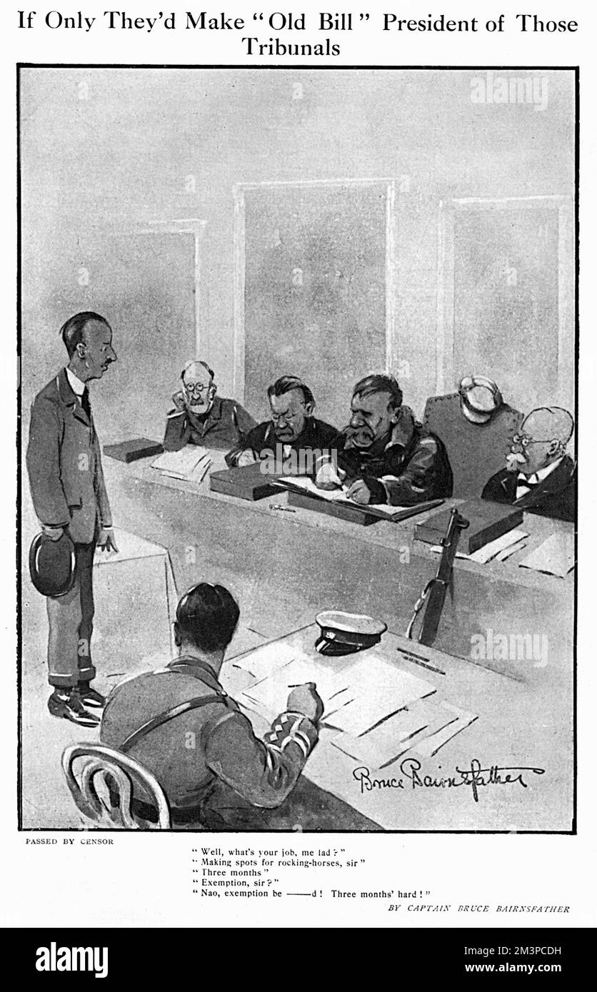 &quot;well, what's your job, me lad?&quot;  &quot;Making spots for rocking-horses, sir&quot;  &quot;Three months&quot;  &quot;Exemption, sir?&quot;  &quot;Nao, exemption be      d !  Three months' hard!&quot;    Cartoon by Captain Bruce Bairnsfather in The Bystander imagining his gruff cartoon character, Old Bill, sitting on a tribunal making decisions about whether men's employment exempts them from military service.  In this case, Old Bill has no sympathy for a man with an inconsequential job and instantly condemns him to three months' hard labour!     Date: 1917 Stock Photo
