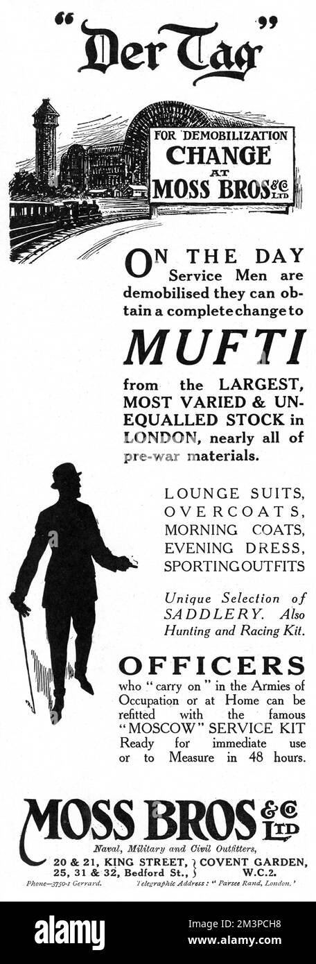 Advertisement for Moss Bros Ltd, 'naval, military and civil outfitters' informing customers of the changes at the store due to demobilisation following the end of the First World War.  In response to &quot;DerTag&quot; - or 'The Day' - customers at Moss Bros could find everything they needed to change from uniform to mufti.  The advertisement includes a silhouette of a man in civilian clothes and a small illustration of a rail station, suggesting the return of men after serving in the war.       Date: 1919 Stock Photo