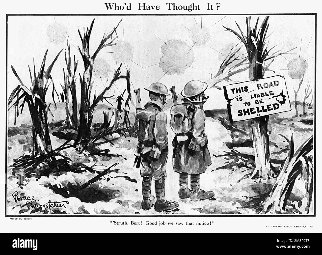 'Who'd Have Thought It?'  &quot;Struth, Bert! Good Job we saw that notice!&quot;    A cartoon in The Bystander by Captain Bruce Bairnsfather. Old Bill observes with irony a sign saying, 'This road is liable to be shelled' in from of a devastated landscape with shells exploding overhead.     Date: 1918 Stock Photo