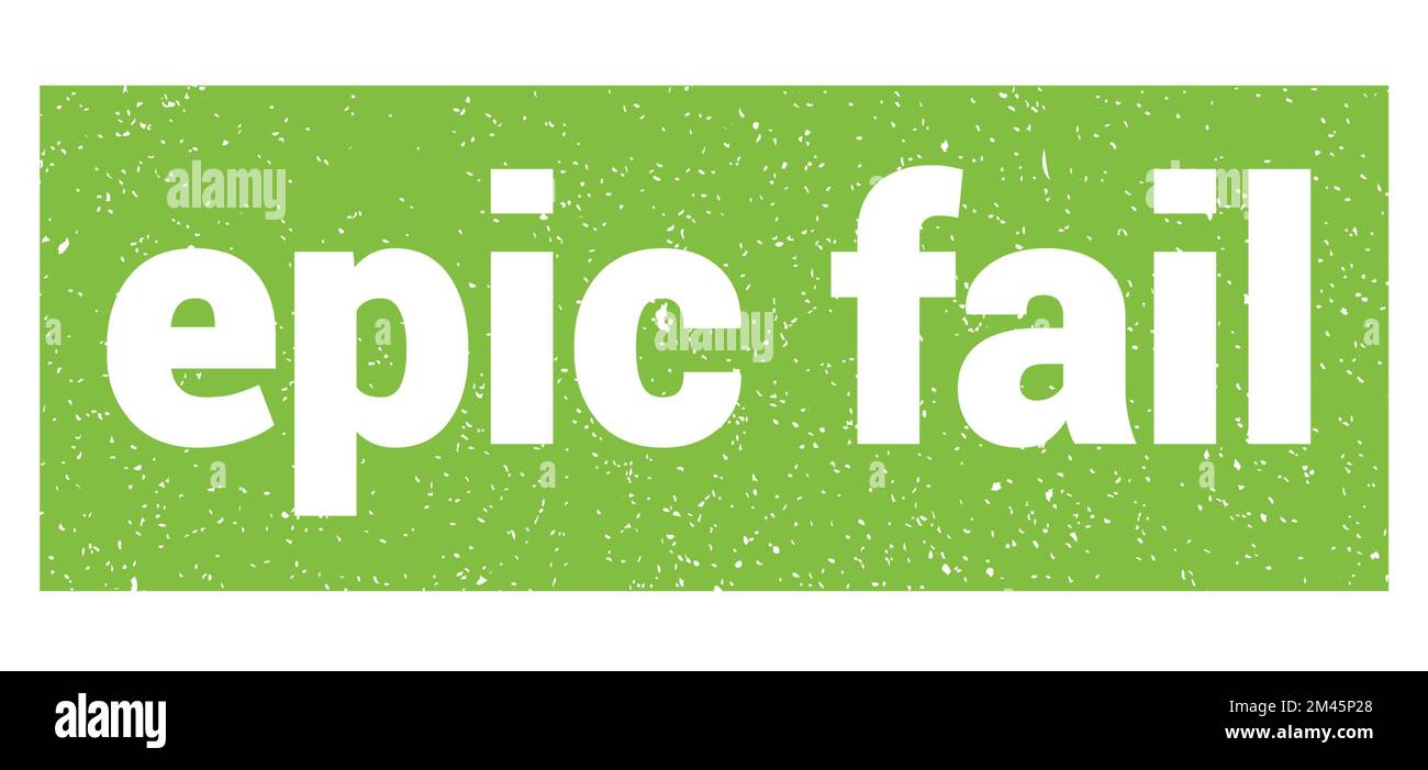 epic fail text written on green grungy stamp sign Stock Photo - Alamy