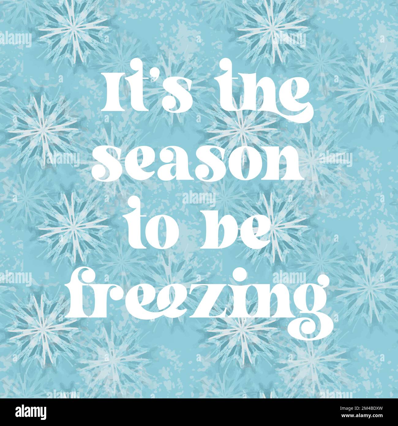 It s the season to be freezing text on blue background with stylized snowflakes illustration Stock Vector