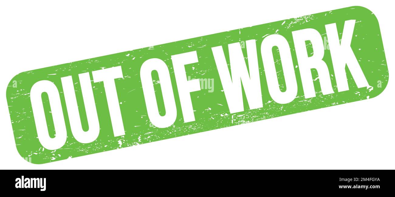 OUT OF WORK text written on green grungy stamp sign Stock Photo - Alamy