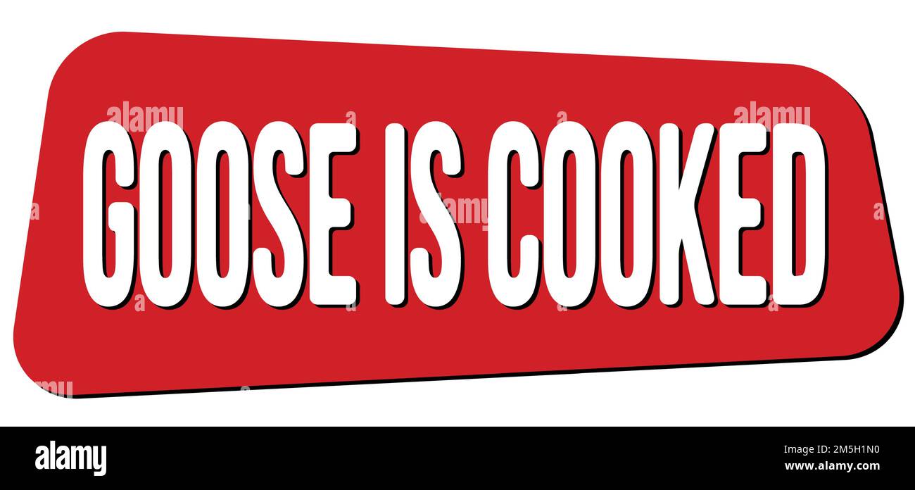 GOOSE IS COOKED text written on red trapeze stamp sign. Stock Photo