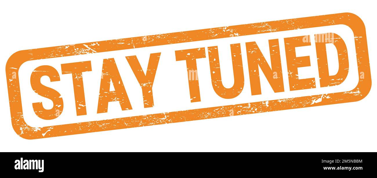 STAY TUNED text written on orange rectangle stamp sign Stock Photo Alamy