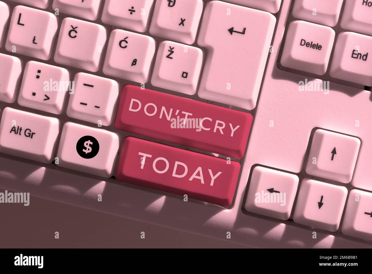 Sign displaying Don'T Cry. Business concept Shed tears typically as an