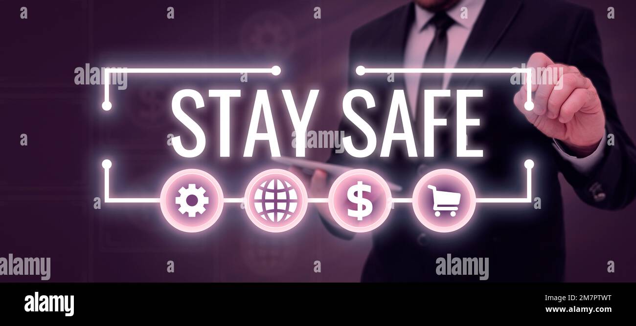 Sign displaying Stay Safe. Concept meaning secure from threat of danger