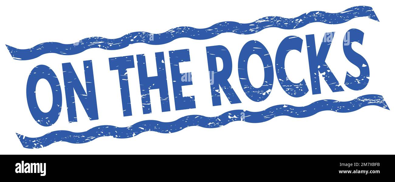On The Rocks Sign ON THE ROCKS text written on blue lines stamp sign Stock Photo - Alamy
