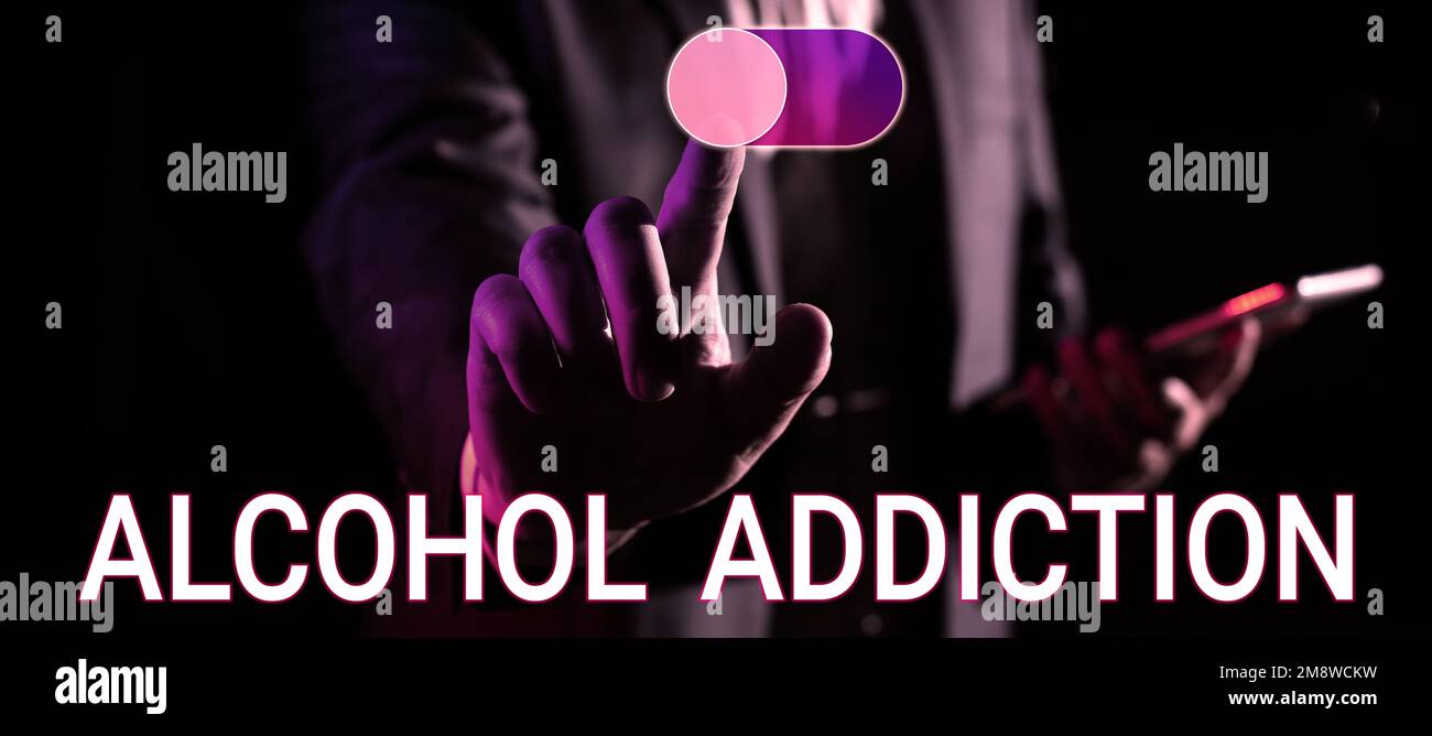 Sign displaying Alcohol Addiction. Concept meaning characterized by ...