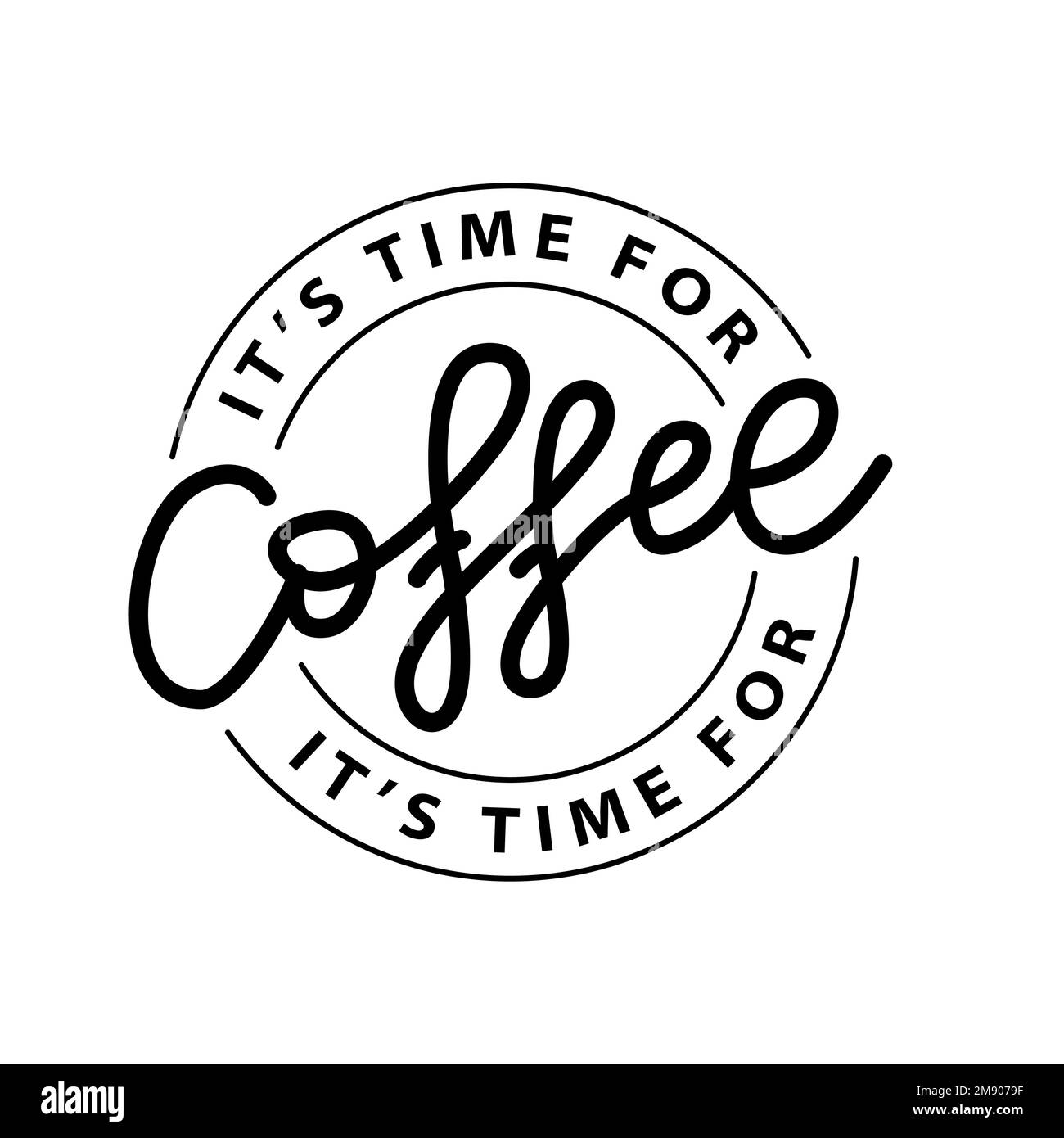COFFEE TIME. ITS TIME FOR COFFEE. Logo stamp quote for cafe. Vector