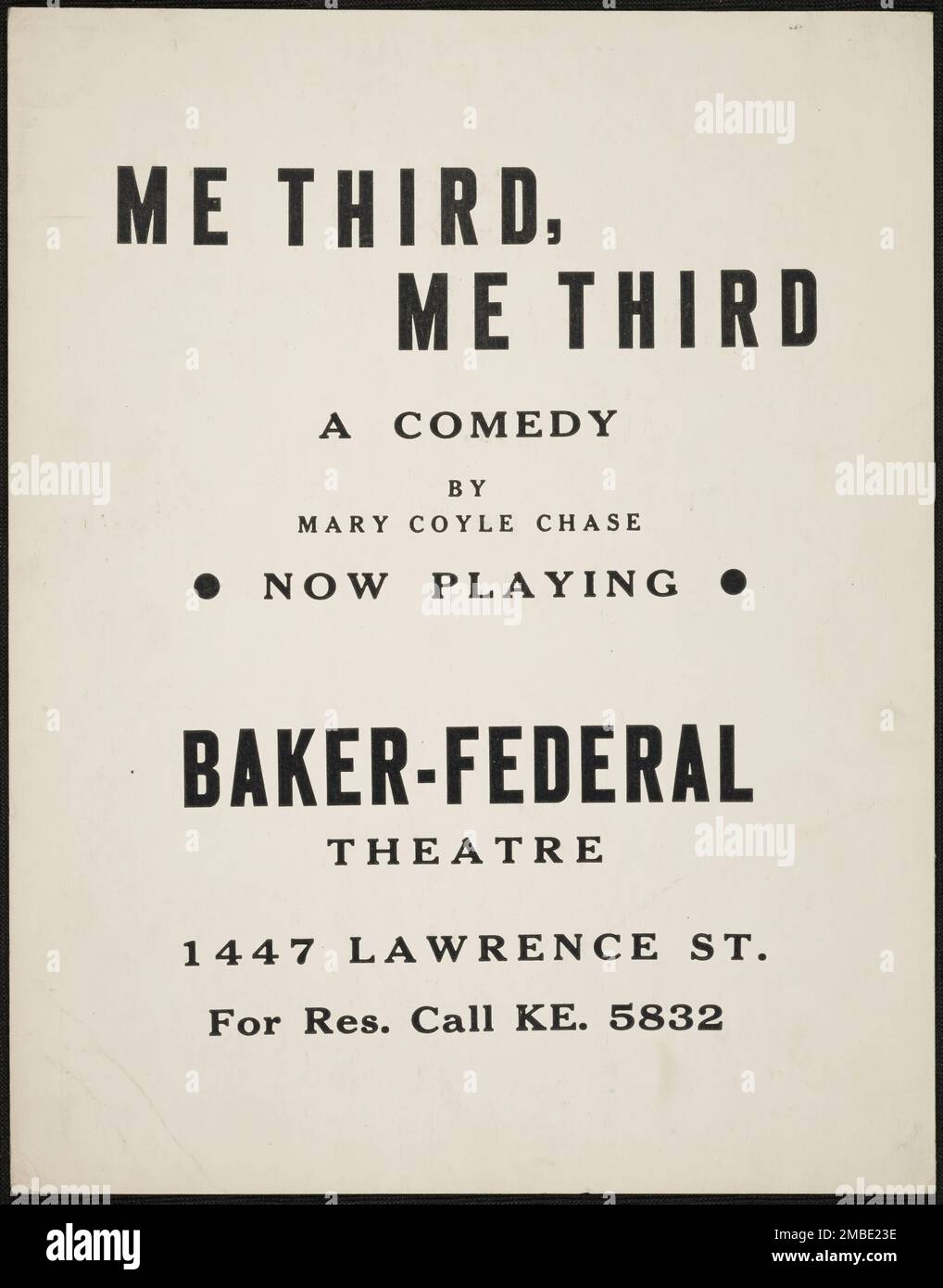 Me Third, Me Third, Denver, Colorado, [193-]. 'A Comedy by Mary Coyle Chase - Now Playing - Baker-Federal Theatre'. (Coyle wrote the 1944 Broadway play 'Harvey', which was adapted into the 1950 film of the same name). The Federal Theatre Project, created by the U.S. Works Progress Administration in 1935, was designed to conserve and develop the skills of theater workers, re-employ them on public relief, and to bring theater to thousands in the United States who had never before seen live theatrical performances. Stock Photo