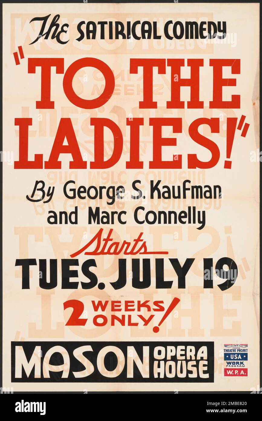 To the Ladies, Los Angeles, 1938. 'The Satirical Comedy - &quot;To the Ladies&quot; - By George S. Kaufman and Marc Connelly...Mason Opera House'. The Federal Theatre Project, created by the U.S. Works Progress Administration in 1935, was designed to conserve and develop the skills of theater workers, re-employ them on public relief, and to bring theater to thousands in the United States who had never before seen live theatrical performances. Stock Photo