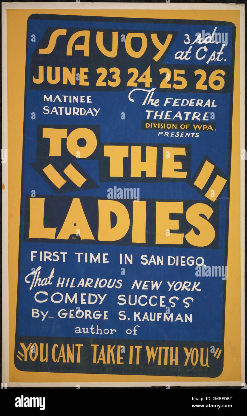 To the Ladies, San Diego, 1938. 'Savoy [Theatre]...&quot;To the Ladies&quot; - First Time in San Diego - That Hilarious New York Comedy Success - By George S. Kaufman'. The Federal Theatre Project, created by the U.S. Works Progress Administration in 1935, was designed to conserve and develop the skills of theater workers, re-employ them on public relief, and to bring theater to thousands in the United States who had never before seen live theatrical performances. Stock Photo