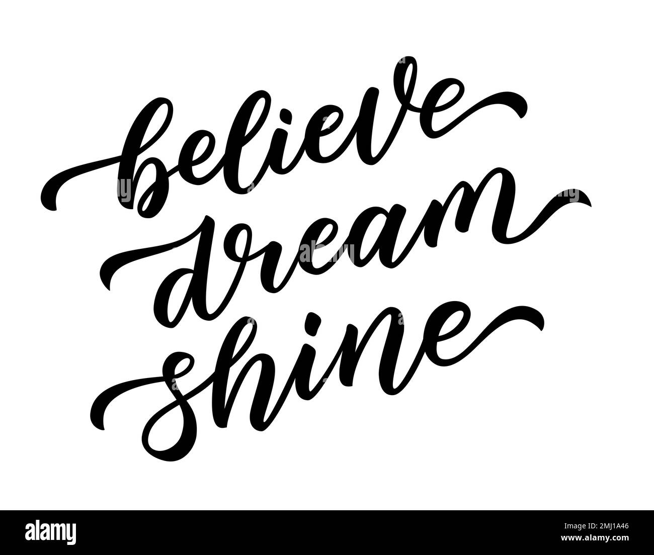 BELIEVE, DREAM, SHINE. Motivation Quote. Calligraphy text believe, dream, shine. Design print Stock Vector