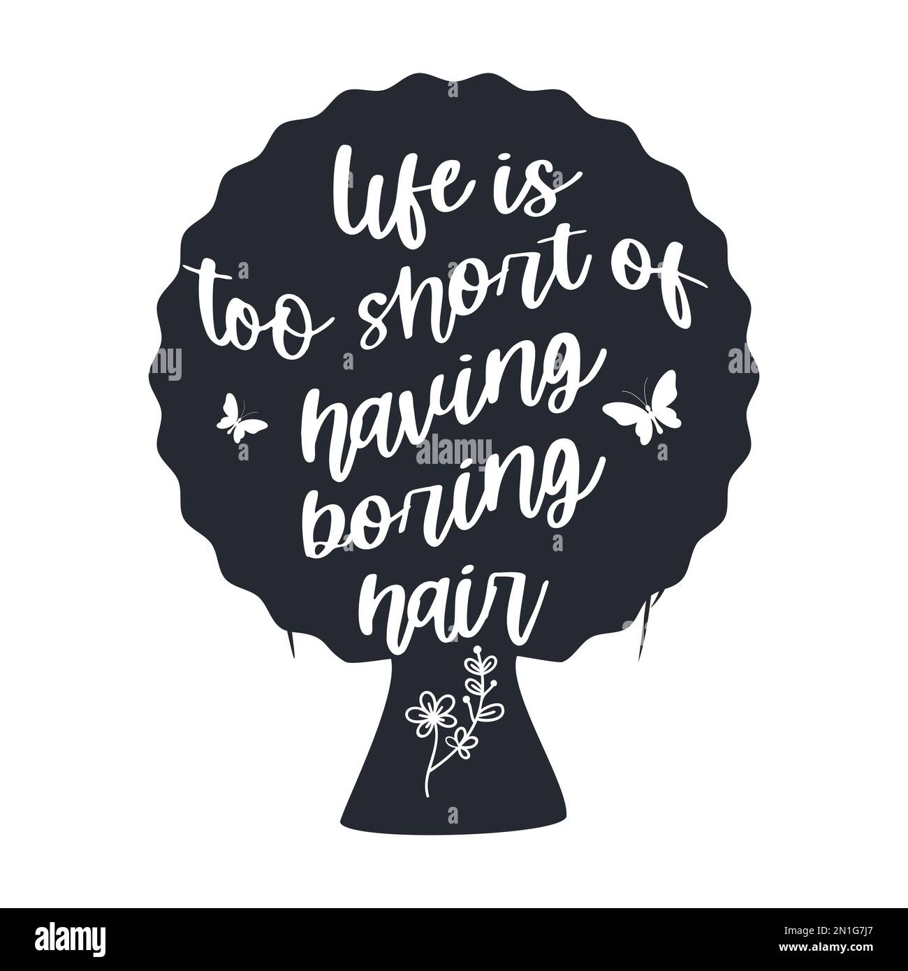 Life is too short of having boring hair. Messy hair vector quotes Stock Vector Image & Art Alamy