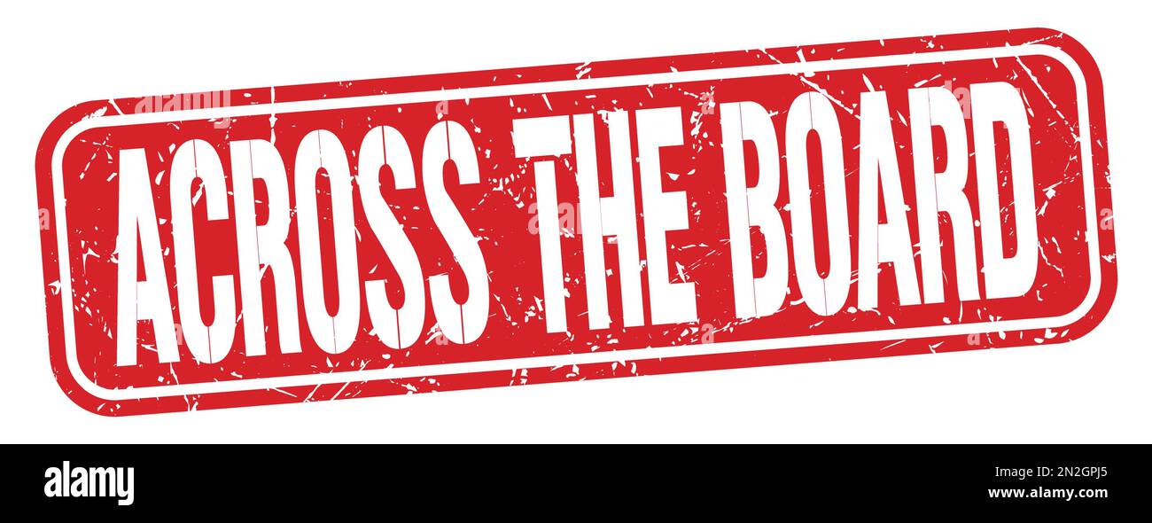 ACROSS THE BOARD text written on red grungy stamp sign Stock Photo - Alamy