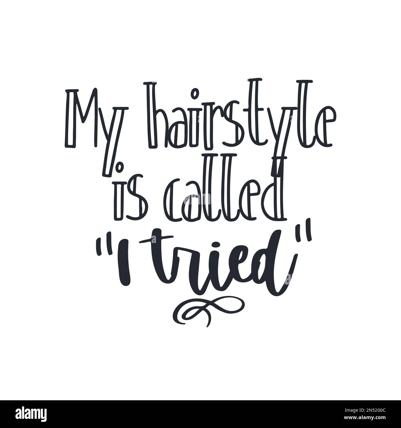My hairstyle is called I tried. Messy hair vector quotes Stock Vector