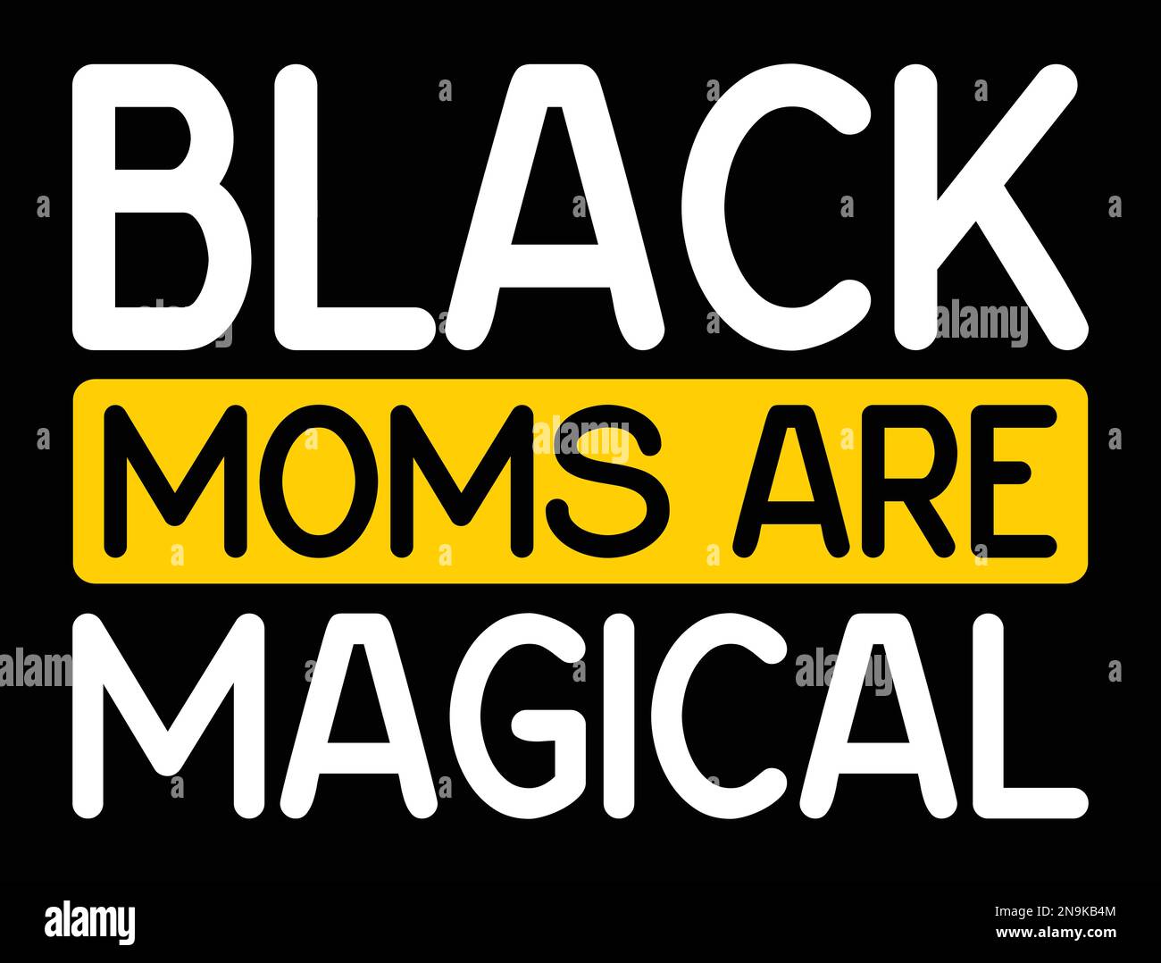 Black Moms Are Magical Stock Vector Image & Art - Alamy