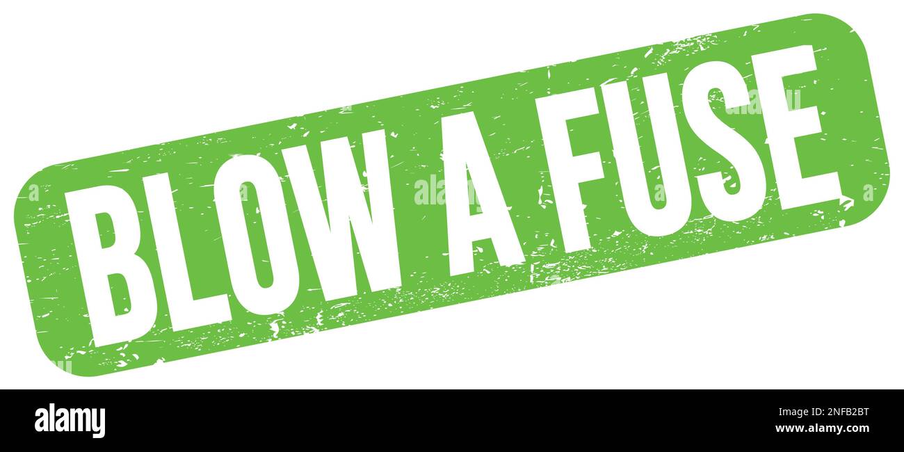 BLOW A FUSE text written on green grungy stamp sign Stock Photo Alamy