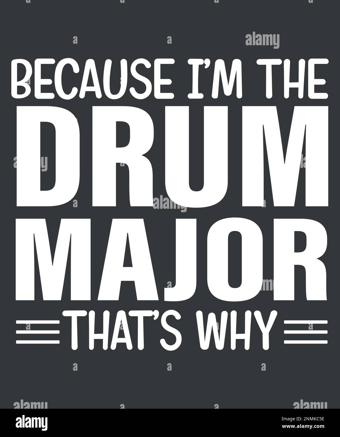 Because im the drum major thats why drums t shirt design hires stock