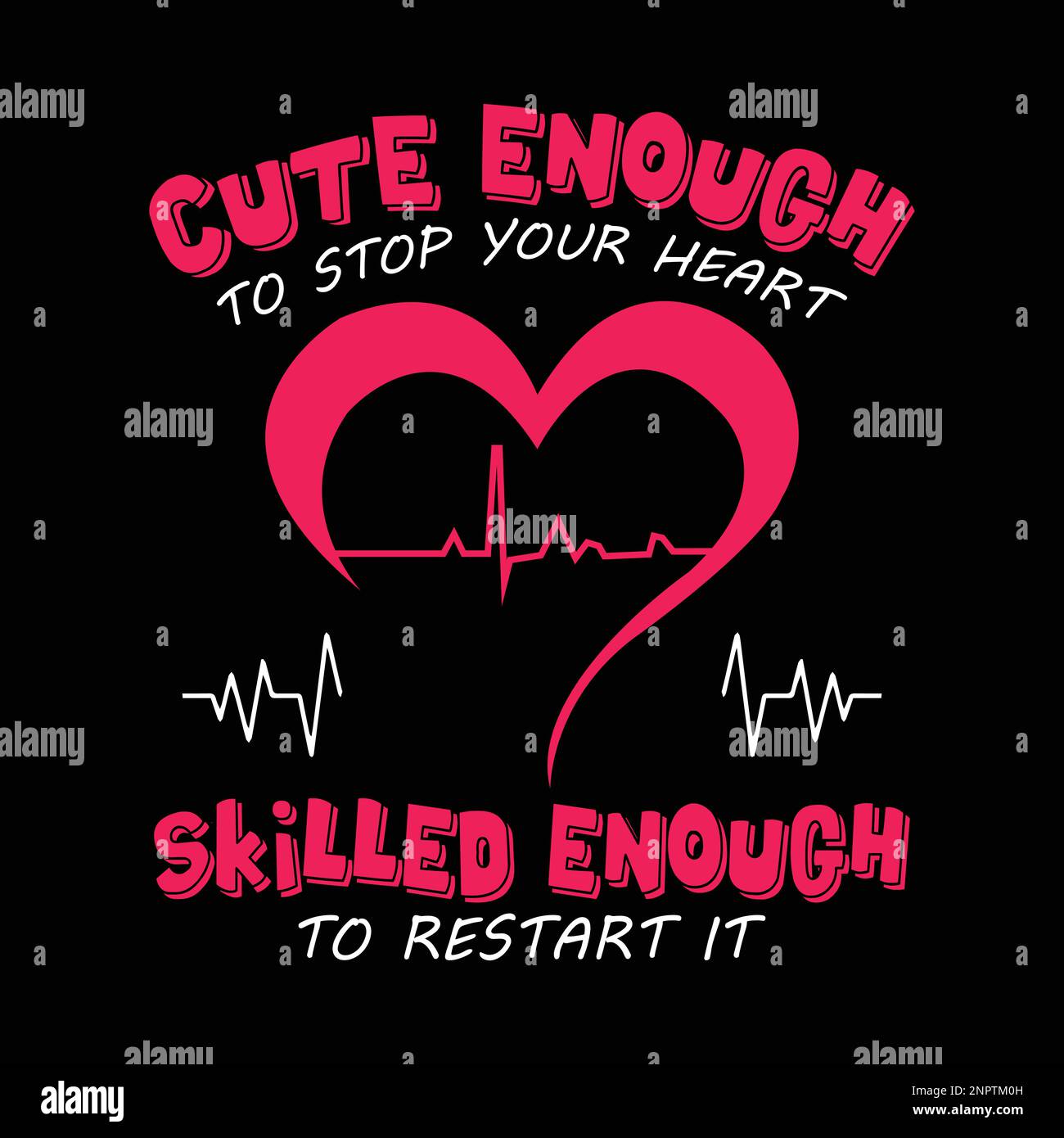 Nurse saying and quote design with heartbeat sign - Cute enough to stop your heart, skilled enough to restart it. Stock Vector