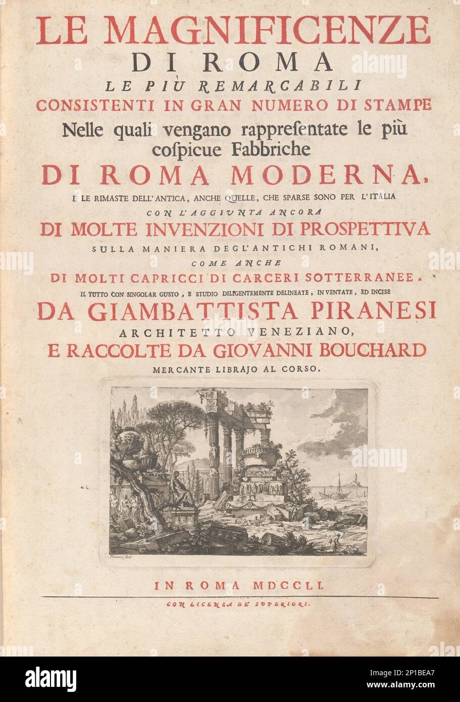 Le Magnificenze di Roma Le Pi&#xf9; Remarcabili Consistenti In Gran Numero di Stampe Nelle quali vengano rappresentate le pi&#xf9; cospicue Fabbriche Di Roma Moderna, E Le Rimaste Dell' Antica, Anche Quelle, Che Sparse Sono Per L'Italia Con L'Aggiunta Ancora Di Molte Invenzioni Si Prospettiva Sulla Maniera Degl' Antichi Romani, Come Anche Di Molti Capricci Di Carceri Sotterranee. Il Tutto Com Singolar Gusto, E Studio Diligentemente Delineate, Inventate, Ed Incise Da Giambattista Piranesi Architetto Veneziano, E Raccolte Da Giovanni Bouchard Mercante Librajo Al Corso, published 1751.The magnifi Stock Photo