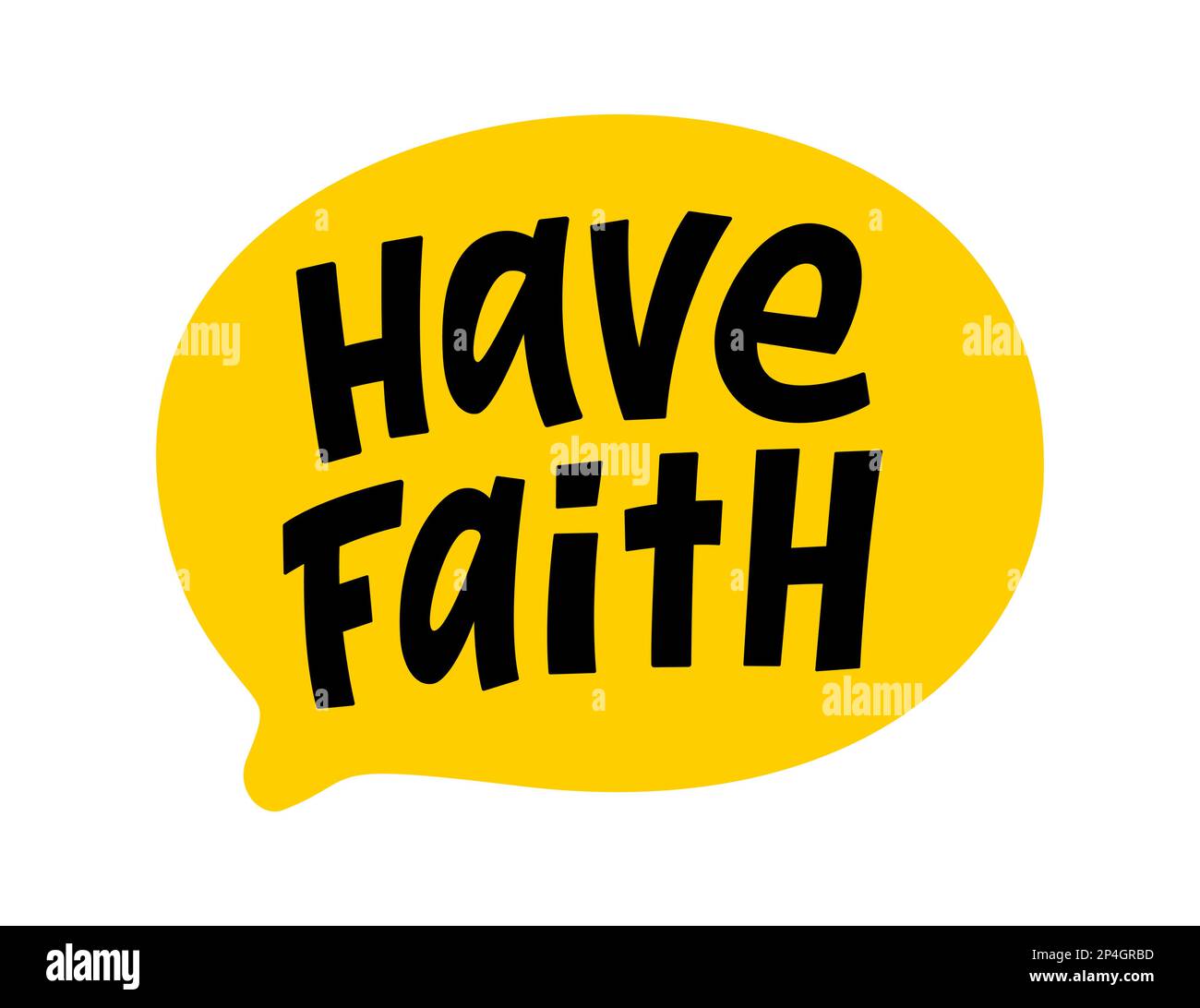 HAVE FAITH speech bubble. Have faith text. Hand drawn quote. Doodle