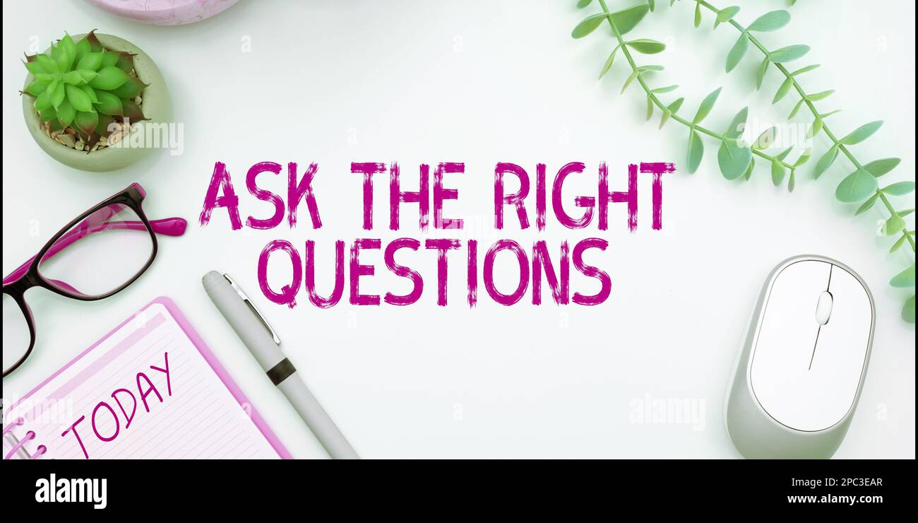 Sign displaying Ask The Right Questions. Business showcase Look for a ...