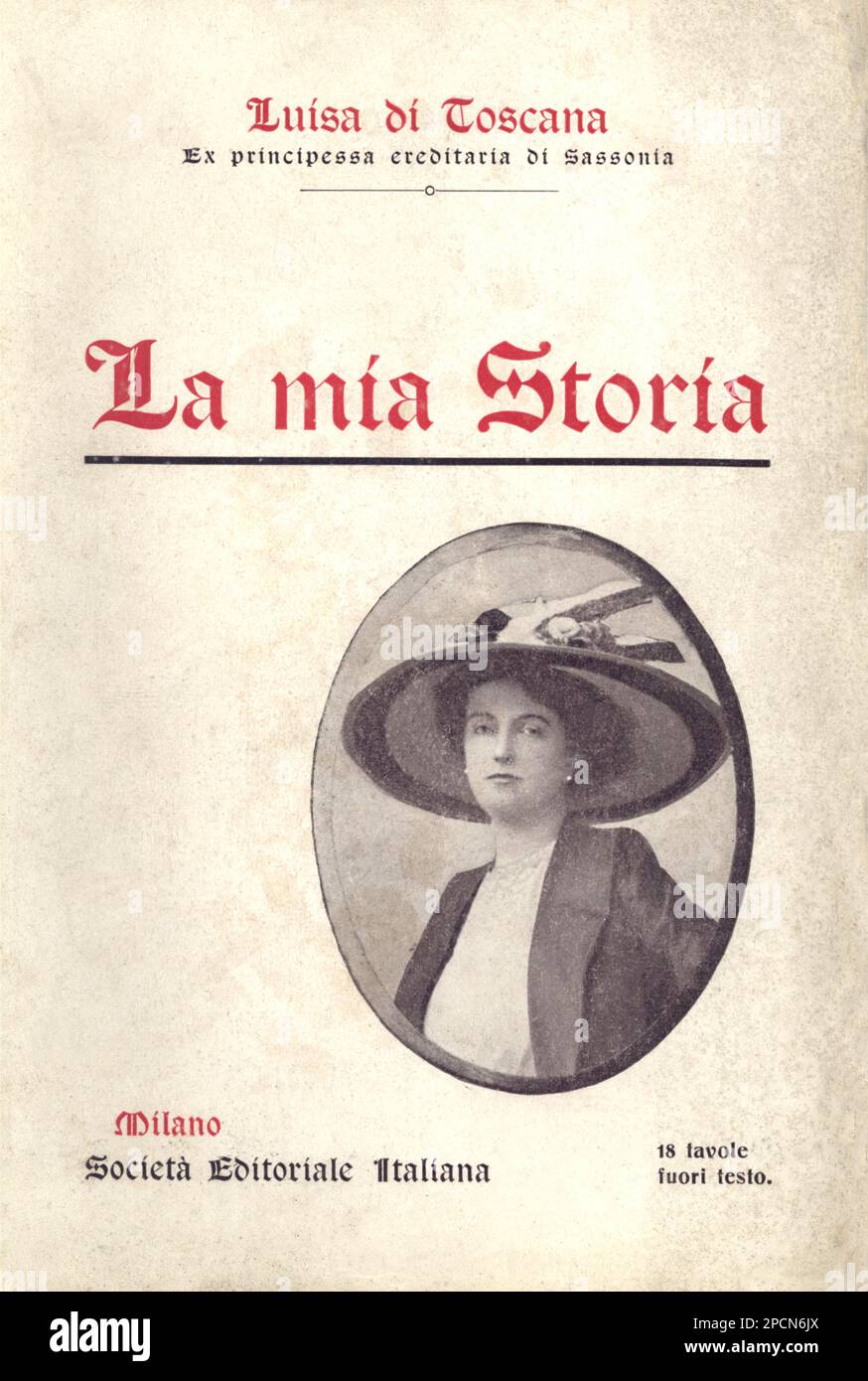 1911 , ITALY  : The scandalous austrian princess LUISE VON TOSKANA von ABSBURG von Sachsen ( 1870 - 1947 ) autobiography LA MIA STORIA , Milano , Societa' Editoriale Italiana. .  Married the first time with Friedrich August III von Sachsen ( Frederick Augustus , 1865 - 1932 ), with him have 7 sons . Princess Imperial and Archduchess of Austria, Princess of Tuscany, Hungary and Bohemia was a daughter of Ferdinand IV of Tuscany and his second wife Alicia of Parma.  She was divorced 11 February 1903. Her father created her Countess of Montignoso . On 25 September 1907 Luise married the Italian mu Stock Photo