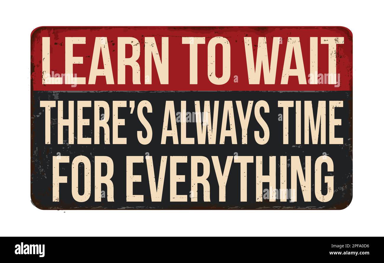 Learn to wait. There's always time for everything vintage rusty metal sign on a white background, vector illustration Stock Vector