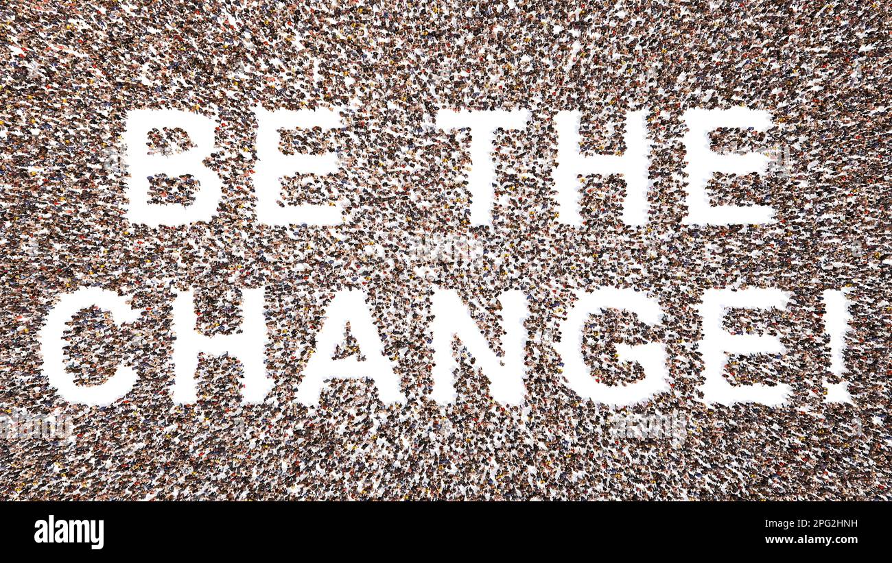 Concept conceptual large community of people forming BE THE CHANGE
