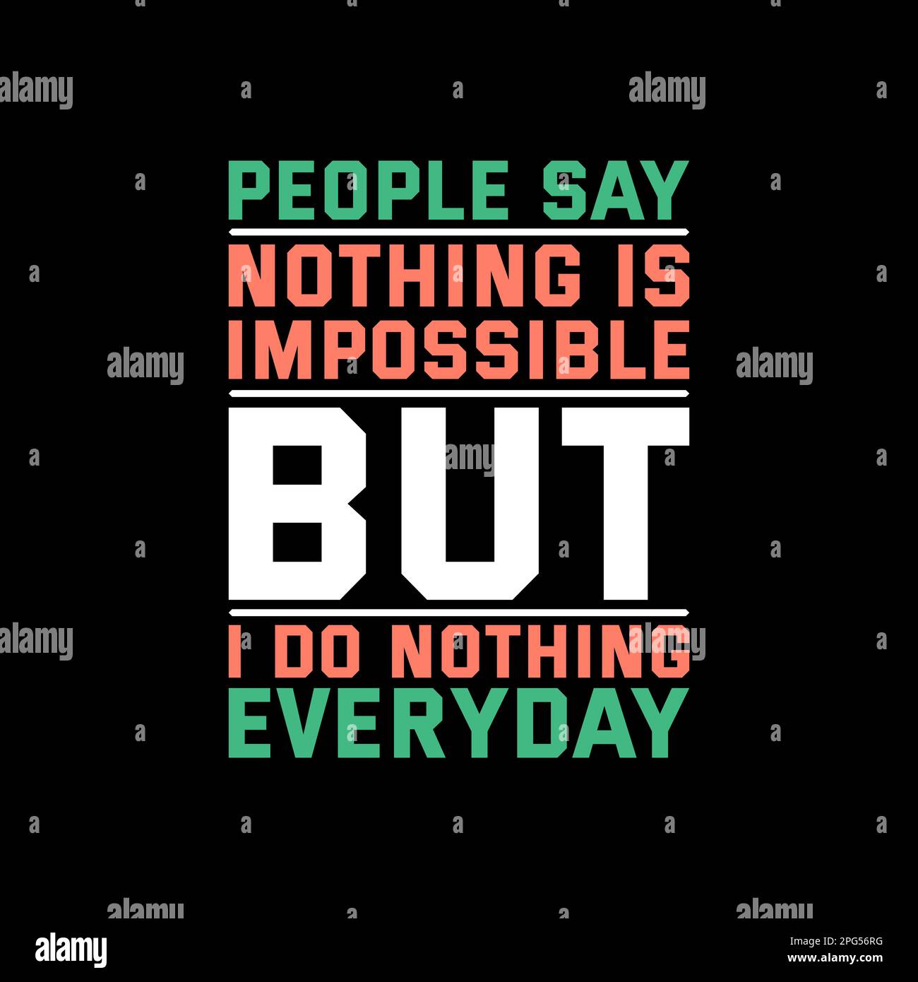 People Say Nothing is Impossible but I Do Nothing Everyday, Funny Typography Quote Design for T-Shirt, Mug, Poster or Other Merchandise. Stock Vector