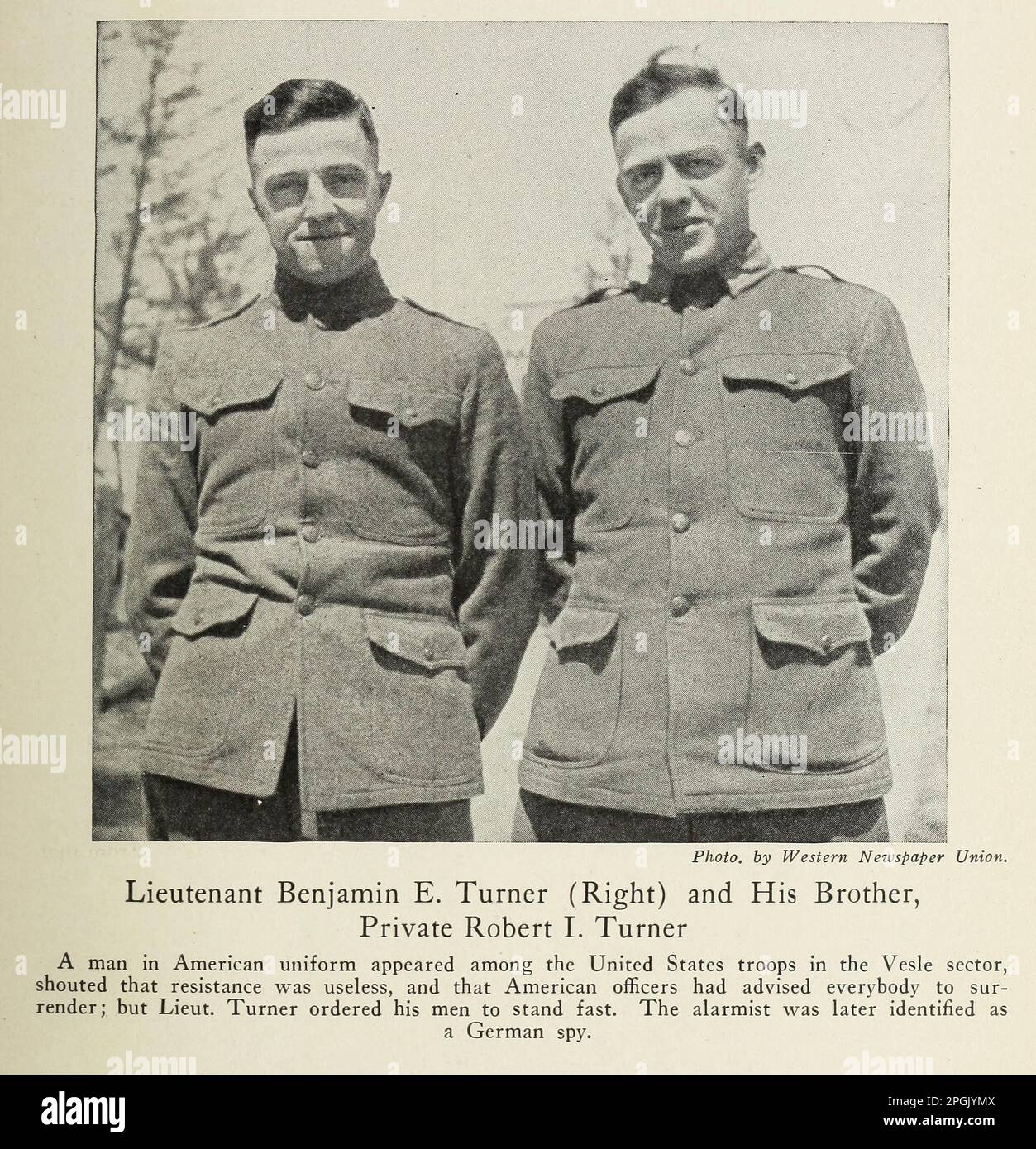 Lieutenant Benjamin E. Turner (Right) and His Brother, Private Robert I. Turner A man in American uniform appeared among the United States troops in the Vesle sector, shouted that resistance was useless, and that American officers had advised everybody to sur- render; but Lieut. Turner ordered his men to stand fast. The alarmist was later identified as a German spy from the book ' Deeds of heroism and bravery : the book of heroes and personal daring ' by Elwyn Alfred Barron and Rupert Hughes,  Publication Date 1920 Publisher New York : Harper & Brothers Publishers Stock Photo