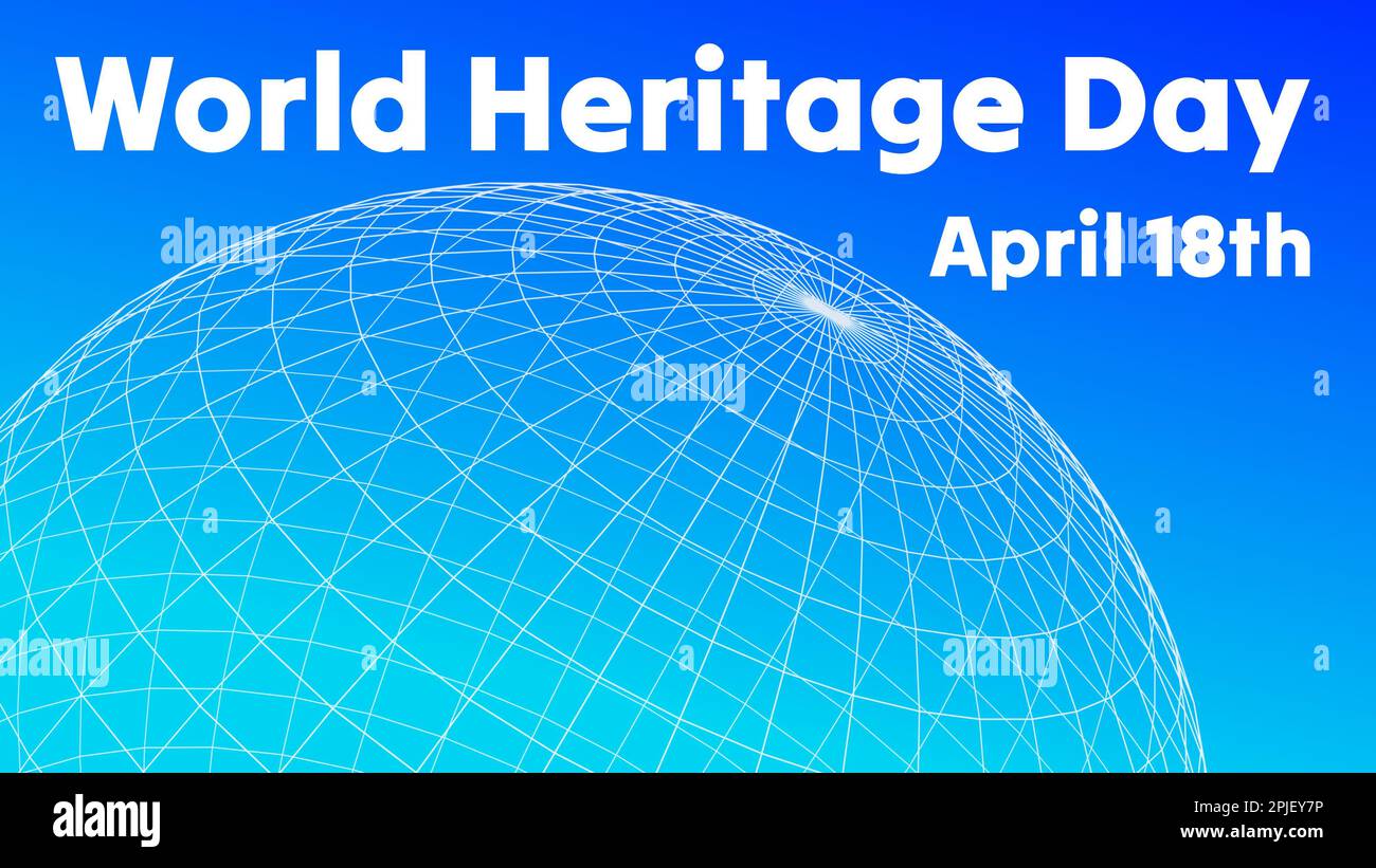 World Heritage Day April 18th, International Day for Monuments and Sites, celebrating global