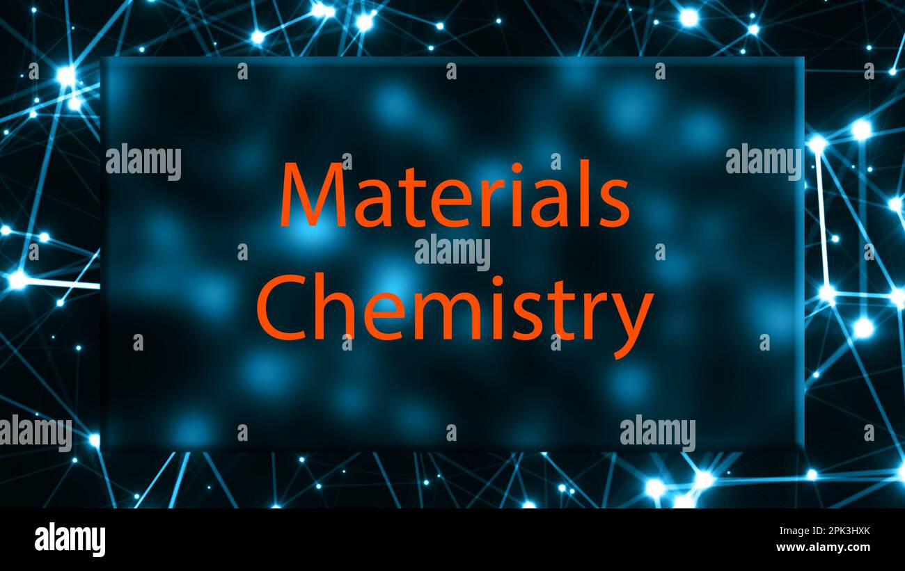 Materials Chemistry The study of the chemistry of materials and their