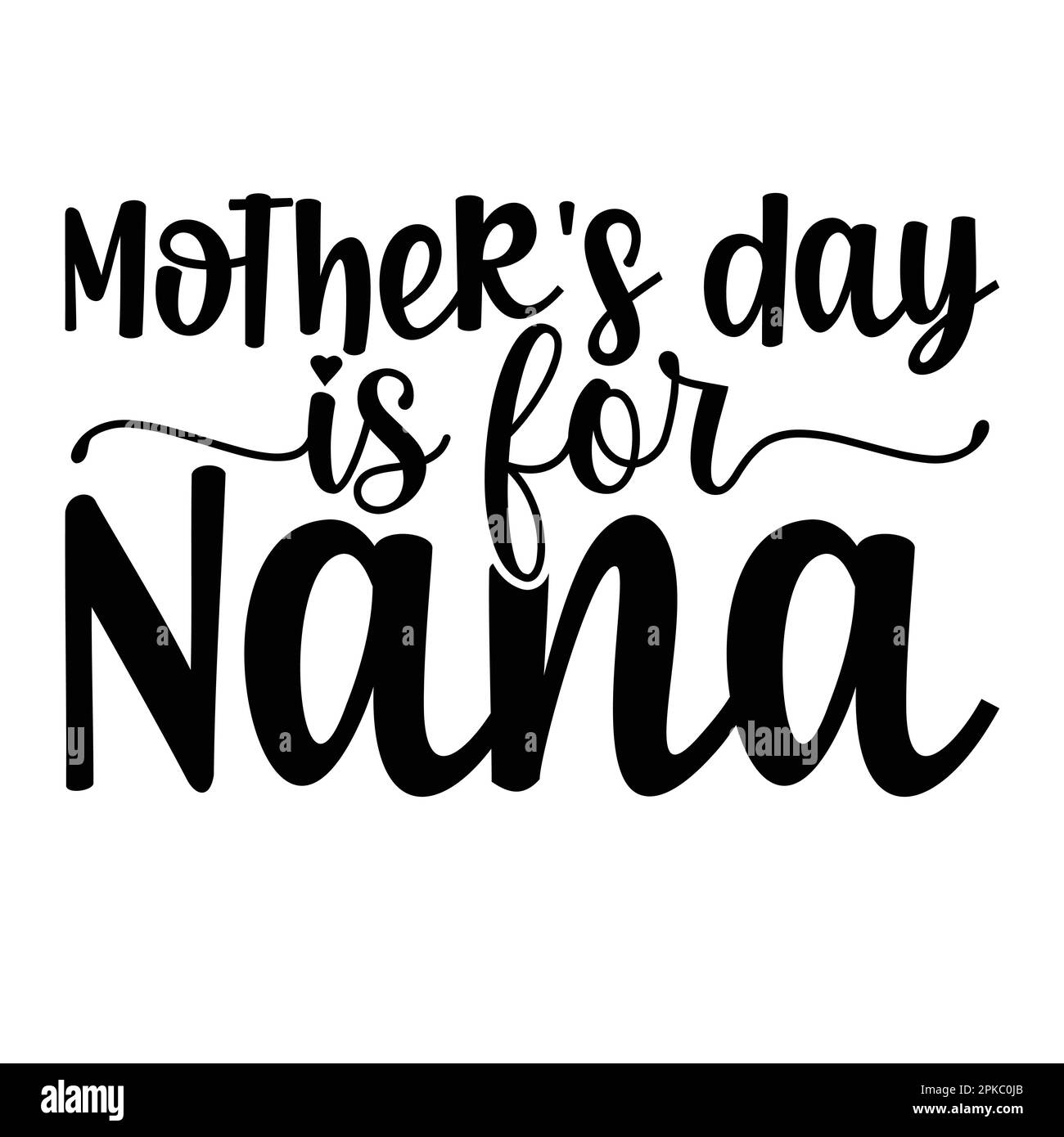 Mother's Day Is For Nana, Mother's Day typography shirt design for mother lover mom mommy mama Handmade calligraphy vector illustration Silhouette Stock Vector