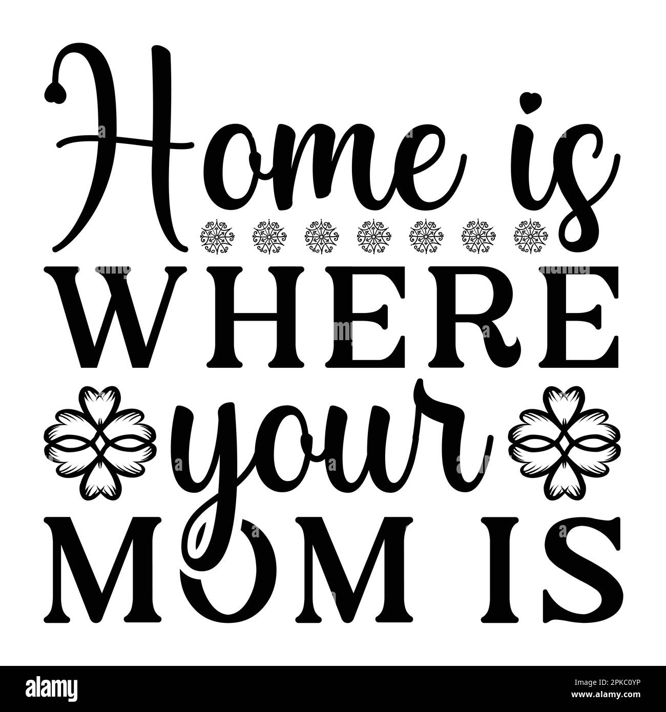 Home Is Where Your Mom Is, Mother's Day typography shirt design for