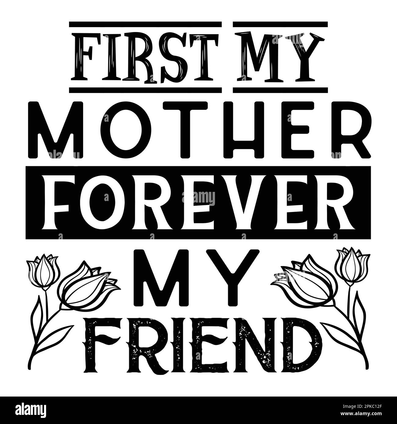 First My Mother Forever My Friend, Mother's Day typography shirt design for mother lover mom mommy mama Handmade calligraphy vector illustration Silho Stock Vector