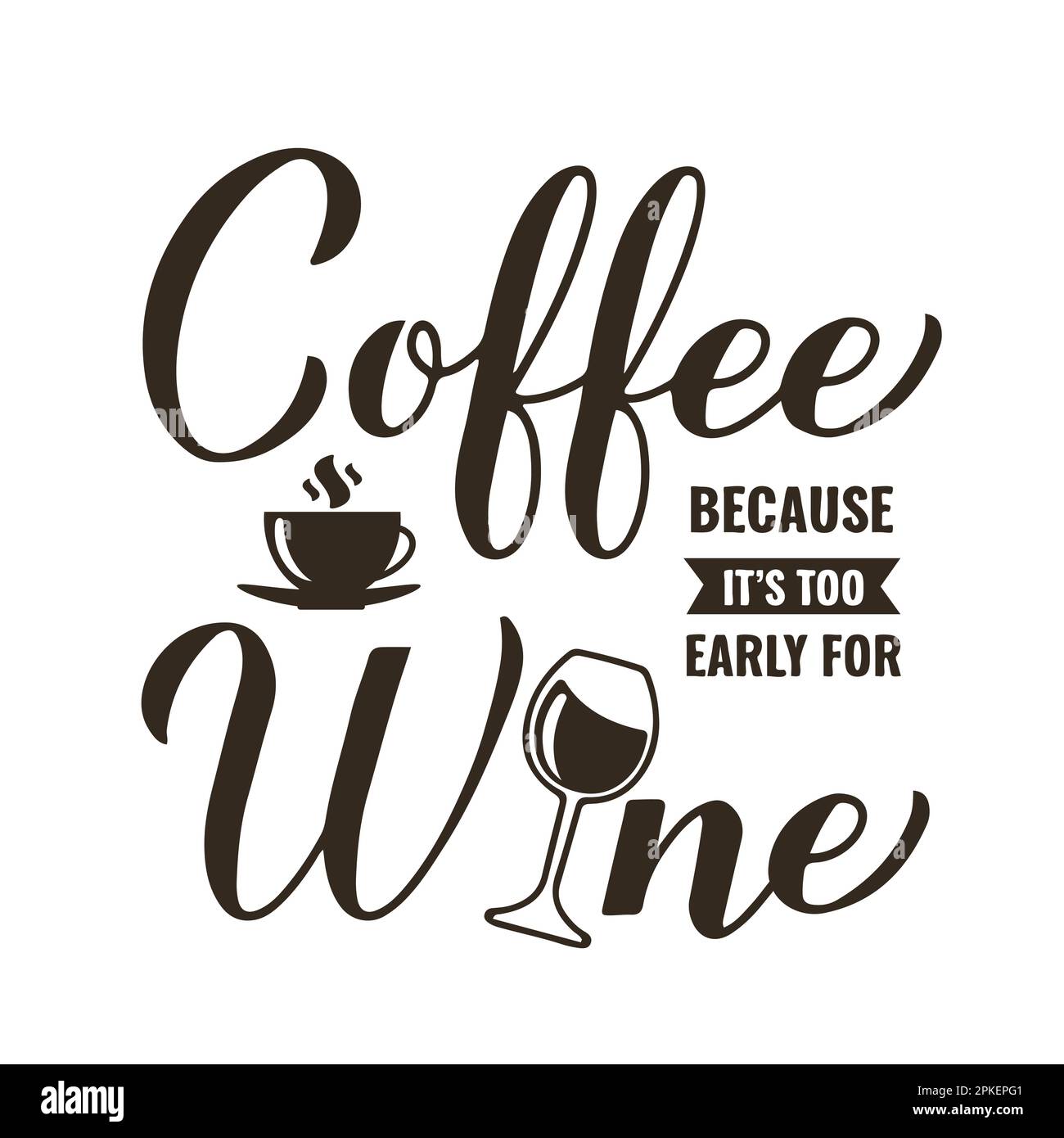 Coffee because is too early for wine calligraphy hand lettering. Funny