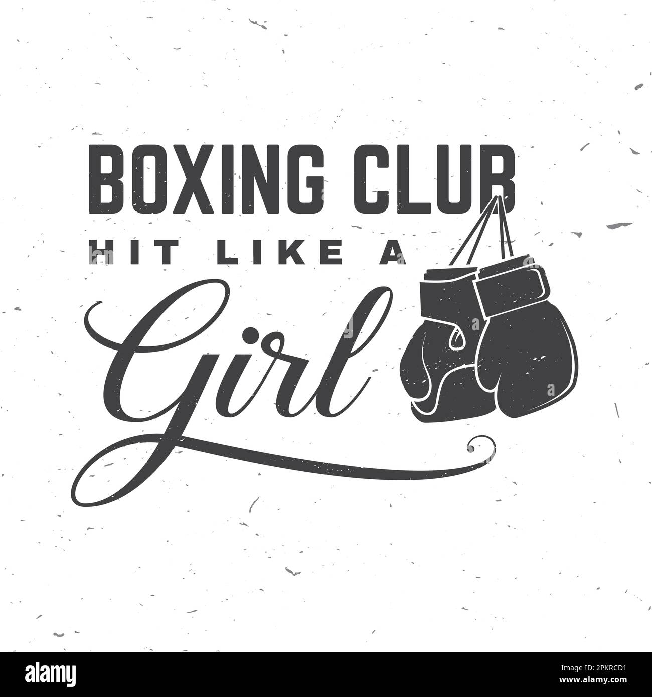 Boxing club badge, logo design. Hit like a girl. Vector illustration. For Boxing sport club emblem, sign, patch, shirt, template. Vintage monochrome Stock Vector