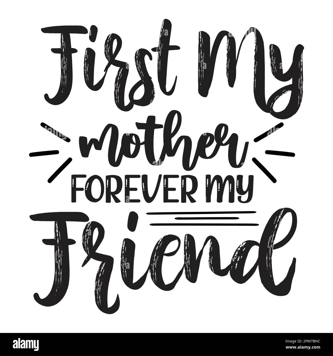 First My Mother Forever My Friend, Mother's Day typography shirt design for mother lover mom mommy mama Handmade calligraphy vector illustration Silho Stock Vector